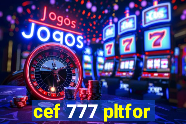 cef 777 pltfor